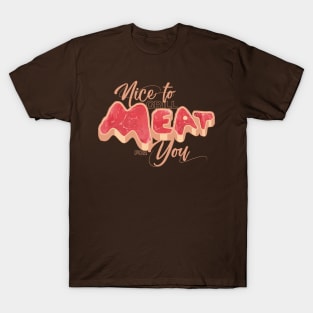 Nice to Meat You T-Shirt